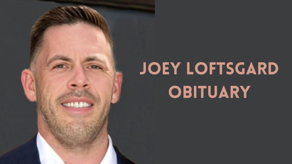 Joey Loftsgard Obituary – Honoring a Life of Kindness and Impact
